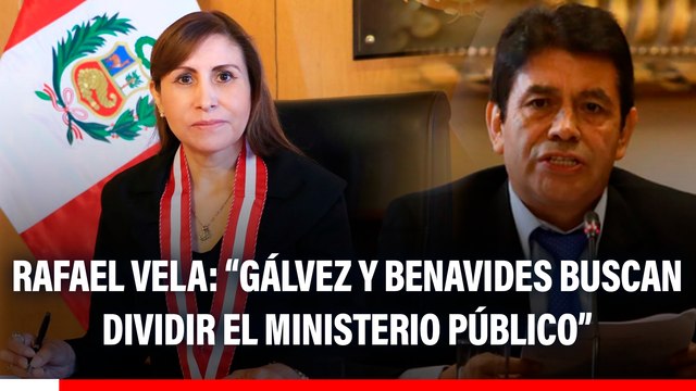 Rafael Vela: Con la presencia de Tomás Gálvez y Patricia Benavides se busca dividir al Ministerio Público