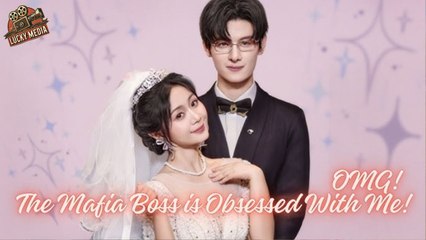 Omg! The Mafia Boss Is Obsessed With Me - Full Movie