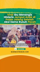 Viral Ibu Menangis Histeris Jemput Anak di Polda Jateng Setelah Aksi Demo Rusuh Pecah