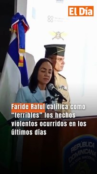 Faride Raful califica como “terribles” los hechos violentos ocurridos en los últimos días