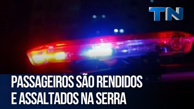 Passageiros são rendidos e assaltados na Serra
