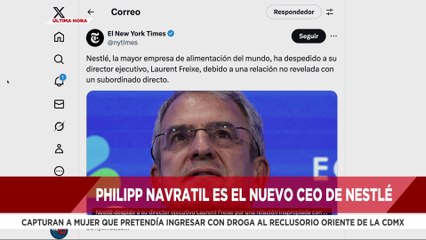 🚨¡Última Hora! Philipp Navratil es el nuevo CEO de Nestlé tras el despido de Laurent Freixe