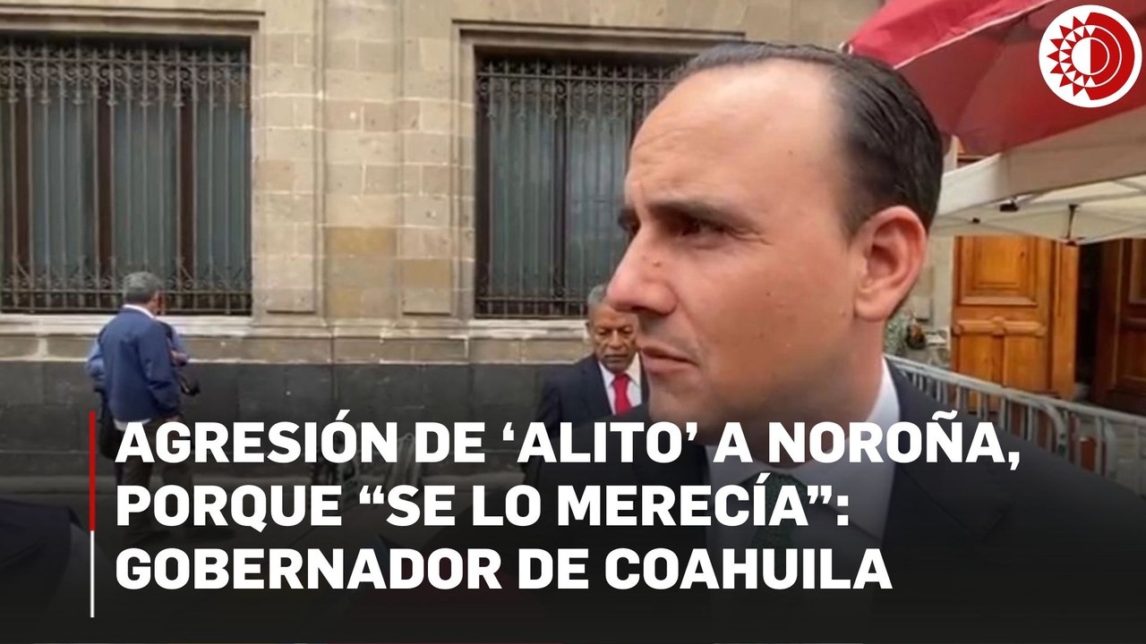 Agresión de ‘Alito’ Moreno a Noroña, porque “se lo merecía”: gobernador de Coahuila
