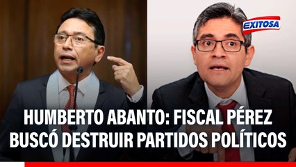 Caso Cócteles: Fiscal Pérez buscó "destruir a partidos políticos", señala Humberto Abanto