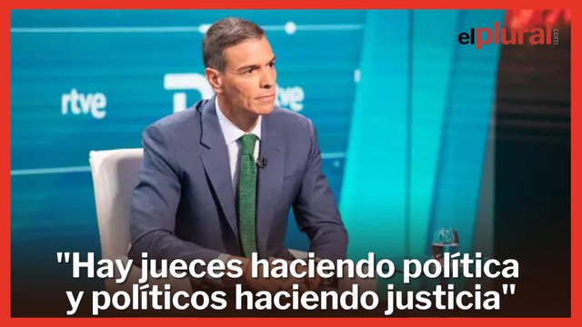 Sánchez, sobre las causas judiciales contra su entorno: Hay jueces haciendo política