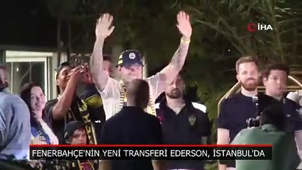 Fenerbahçe'nin yeni transferi Ederson, İstanbul'da