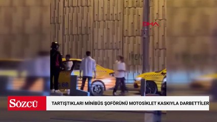 Şişli'de tartıştıkları minibüs şoförünü motosiklet kaskıyla darbettiler