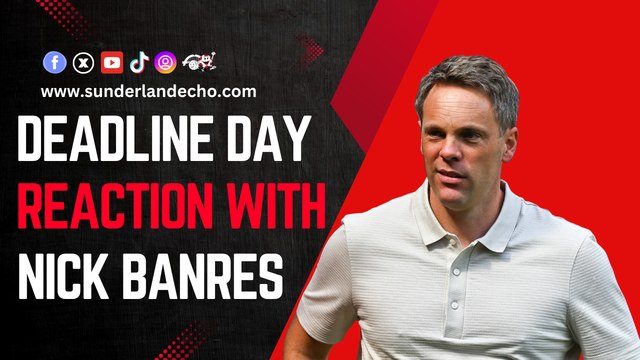 Deadline day reaction with Nick Barnes as Sunderland spend £167.1m during transfer window