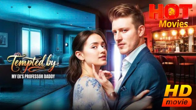Tempted by My Ex's Professor Daddy | Full Movie HD -Best Drama ShortFilms Hot Romantic