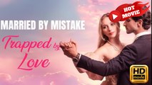 Married by Mistake, Trapped by Love | Full Movie HD - Drama ShortFilms