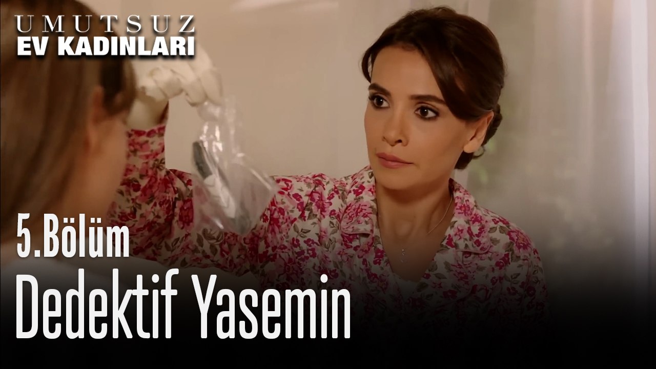 Dedektif Yasemin - Umutsuz Ev Kadınları 5. Bölüm