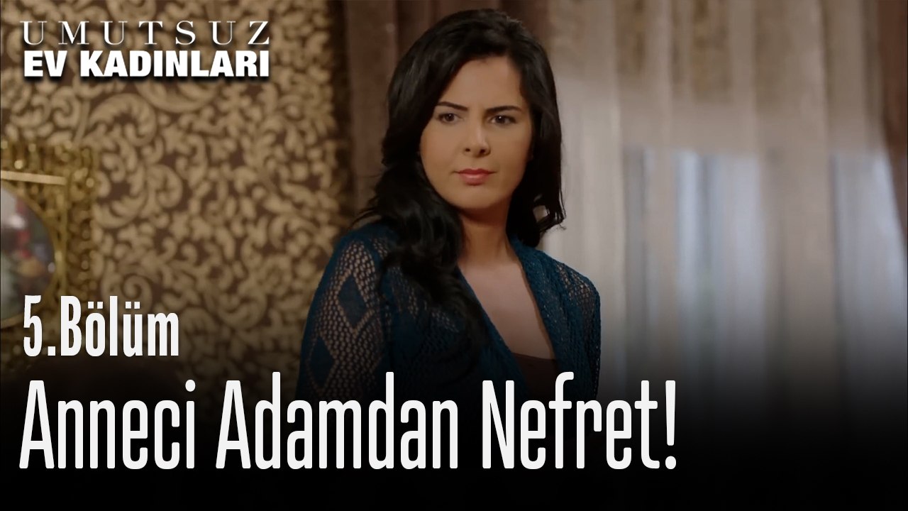 Anneci Adamdan Nefret - Umutsuz Ev Kadınları 5. Bölüm