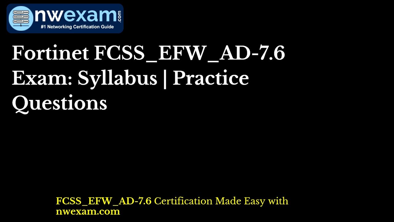 Fortinet FCSS_EFW_AD-7.6 Exam: Syllabus | Practice Questions