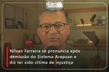 Nilvan Ferreira se pronuncia após demissão do Sistema Arapuan e diz ter sido vítima de injustiça