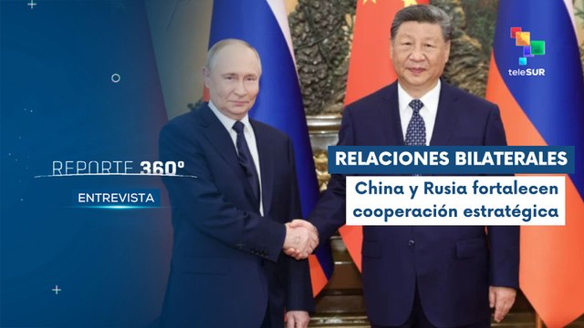 Entrevista | China y Rusia son un ejemplo de buenas relaciones bilaterales