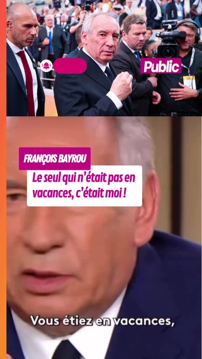 François Bayrou : «Le seul qui n’était pas en vacances, c’était moi»