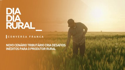 Novo cenário tributário cria desafios inéditos para o produtor rural