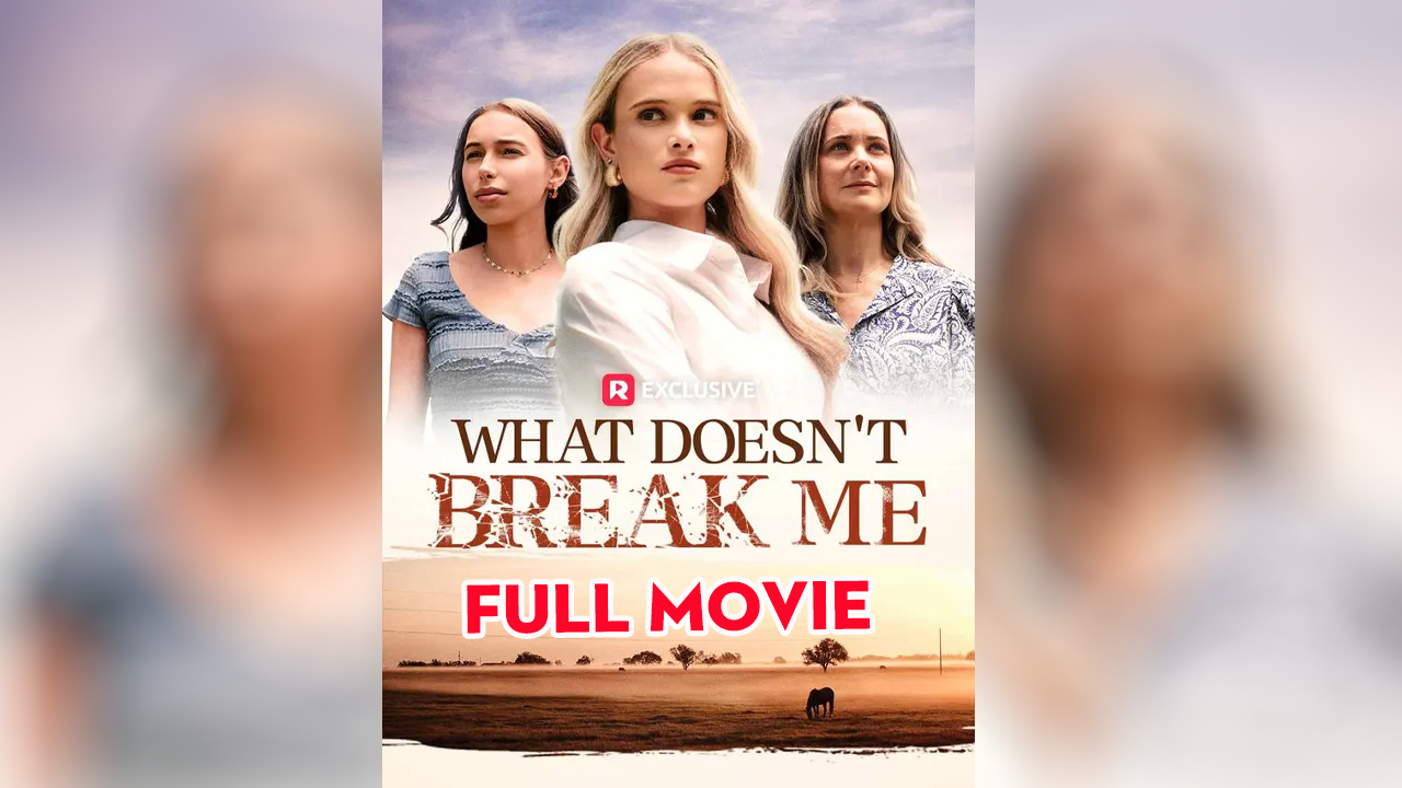 What Doesn't Break Me ReelShort 2025