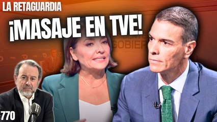 La Retaguardia #770 / ¡Sánchez intenta reanimar su cadáver político con un masaje en TVE!