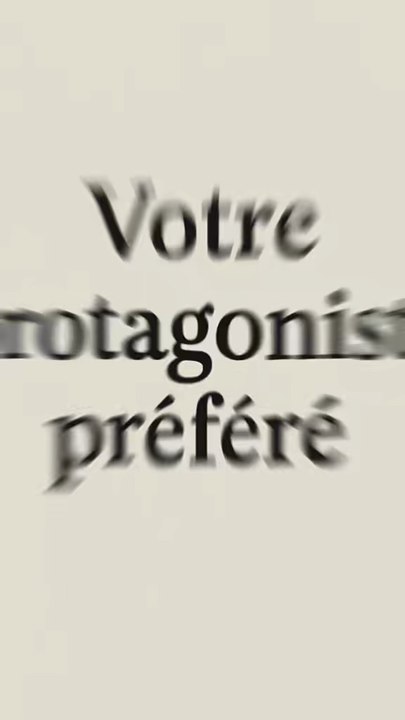 Et vous qui est votre protagoniste préféré ?