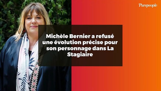 Michèle Bernier a refusé une évolution précise pour son personnage dans La Stagiaire