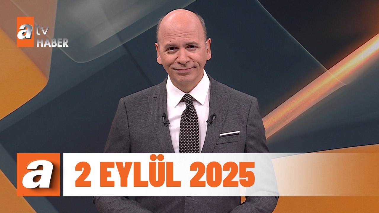 atv Ana Haber | 2 Eylül 2025