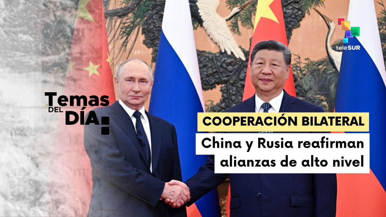 Temas del Día 02-09-25: China y Rusia fortalecen su amistad y cooperación integral