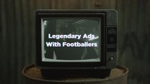 Legendary Ads With Footballers