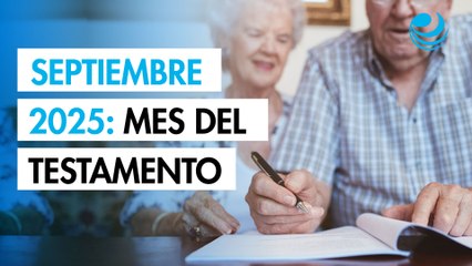Septiembre 2025, Mes del Testamento: beneficios, pasos y 7 claves para hacerlo