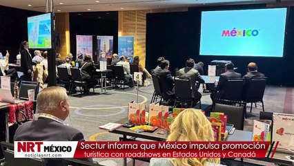 México impulsa promoción turística con roadshows en Estados Unidos y Canadá: Sectur