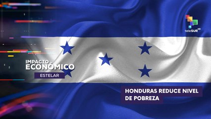 Honduras reduce nivel de pobreza IMPACTO ECONÓMICO ESTELAR 02-09-2025