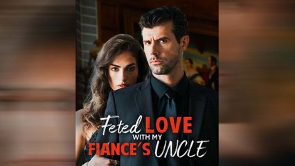 Fated Love With My Fiance's Uncle