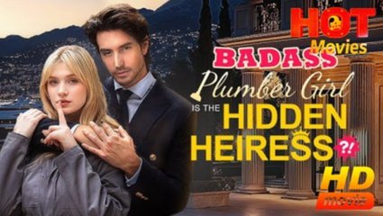 Badass Plumber Girl is The Hidden Heiress! - FULL MOVIES ENGLISH SUB