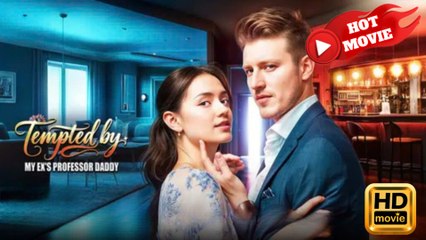 Tempted by My Ex's Professor Daddy  Full Movie HD  - Drama ShortFilms Hot