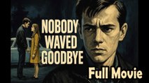 Nobody Waved Good bye (1964) Full Movie HD
