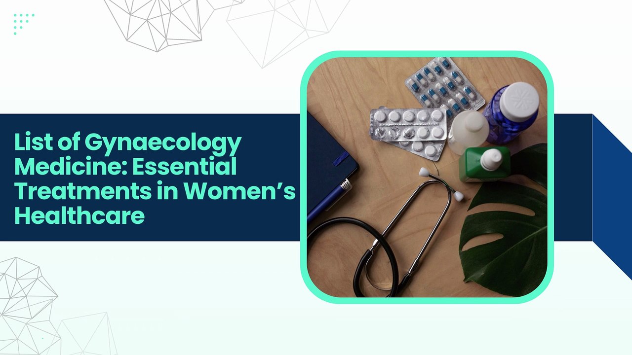 List of Gynaecology Medicine Essential Treatments in Women’s Healthcare