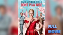 Park Avenue Girls Don't Play Nice #FullMovie