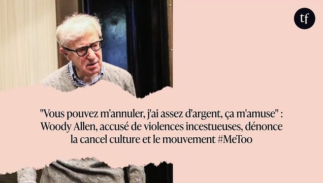 Vous pouvez m'annuler, j'ai assez d'argent, ça m'amuse : Woody Allen, accusé de violences incestueuses, dénonce la cancel culture et le mouvement #MeToo