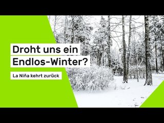 Droht uns ein Endlos-Winter? - La Niña kehrt 2025 zurück