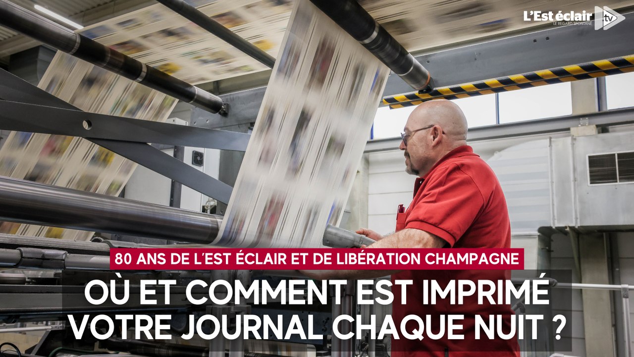 Où et comment sont imprimés L'Est éclair et Lib...