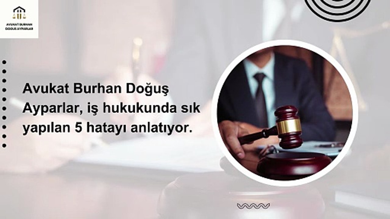 Avukat Burhan Doğuş Ayparlar, iş hukukunda sık yapılan 5 hatayı anlatıyor.