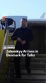 Zelenskyy Arrives In Denmark For Talks