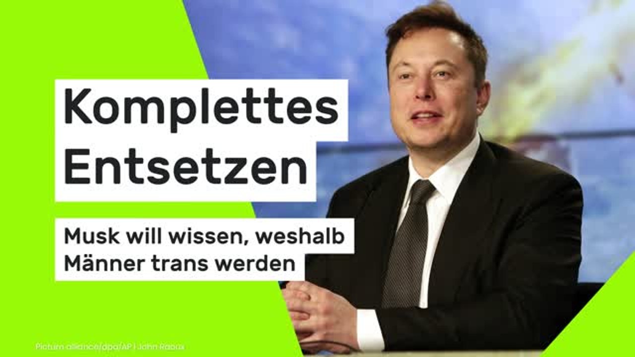 Komplettes Entsetzen - Musk will wissen, weshalb Männer trans werden