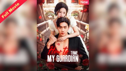 How To Tame My Guardian - Full HD Movie [English Sub] | Watch Till The End