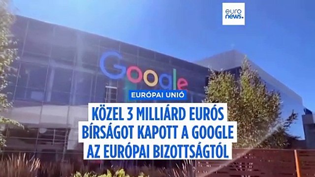 Közel 3 milliárd eurós bírságot kapott a Google az Európai Unió trösztellenes hatóságától