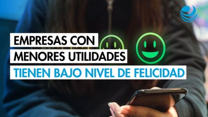 Las empresas con menores utilidades tienen bajo nivel de felicidad en el trabajo