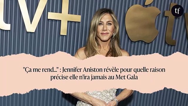 Ça me rend... : Jennifer Aniston révèle pour quelle raison précise elle n'ira jamais au Met Gala