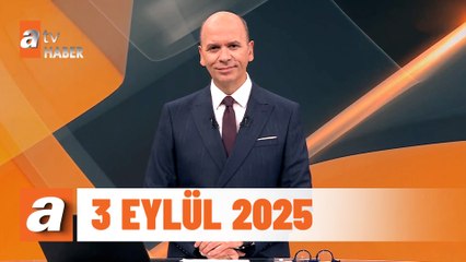 atv Ana Haber | 3 Eylül 2025