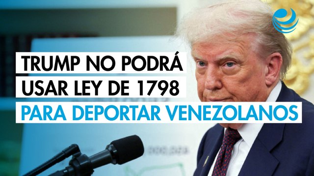 Tribunal de EU frena a Trump: No podrá usar ley de 1798 para deportar venezolanos