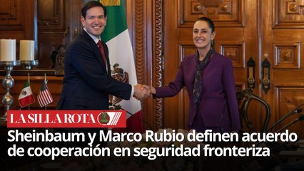 Reunión Sheinbaum y Marco Rubio: seguridad, migración y comercio
